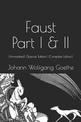 Faust: Part I & II: (Annotated) (Special Edition) (Complete Edition) by Johann Wolfgang von Goethe