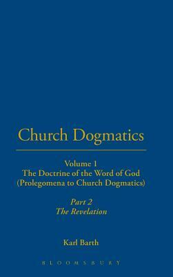 Church Dogmatics: Volume 1 - The Doctrine of the Word of God (Prolegomena to Church Dogmatics) Part 2 - The Revelation by Karl Barth