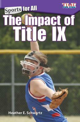Sports for All: The Impact of Title IX by Heather E. Schwartz