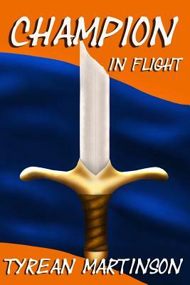 Champion in Flight: Book 2 of The Champion Trilogy by Tyrean Martinson