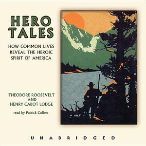 Hero Tales by Henry Cabot Lodge, Theodore Roosevelt