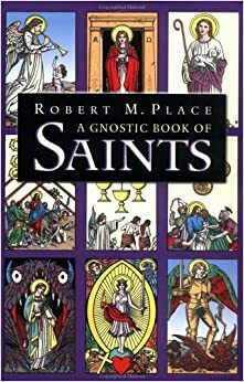 A Gnostic Book Of Saints by Robert M. Place