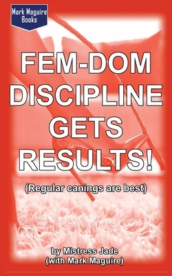 Fem-Dom Discipline Gets Results! (Regular Canings are Best) by Mistress Jade, Mark Maguire