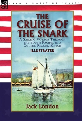 The Cruise of the Snark: a Sailing Voyage Through the South Pacific in a Cutter-Rigged Ketch by Jack London