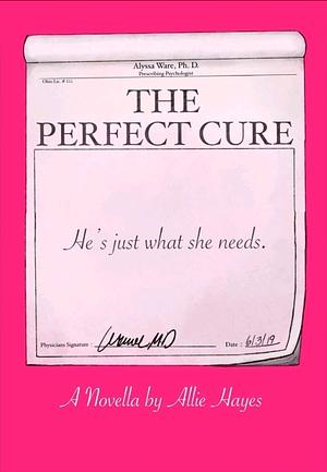 The Perfect Cure by Allie Hayes