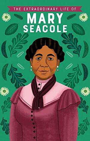 The Extraordinary Life Of Mary Seacole by Naida Redgrave