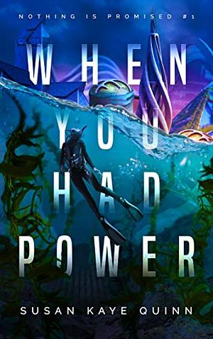 When You Had Power by Susan Kaye Quinn