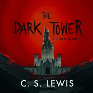 The Dark Tower, and Other Stories by C.S. Lewis