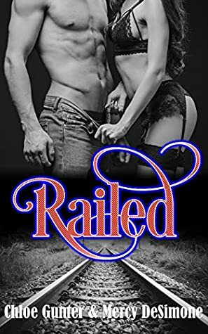 Railed by Mercy DeSimone, Chloe Gunter