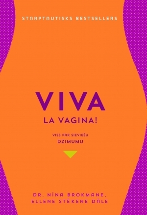 Viva la vagina! Viss par sieviešu dzimumu by Ellene Stēkene Dāle, Nina Brokmane, Nina Brochmann, Ellen Støkken Dahl, Guna Gavare
