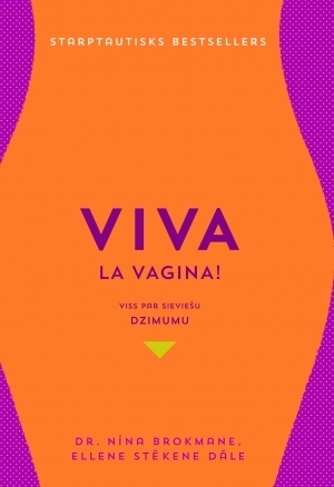 Viva la vagina! Viss par sieviešu dzimumu by Ellen Støkken Dahl, Ellene Stēkene Dāle, Guna Gavare, Nina Brokmane, Nina Brochmann