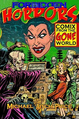 Forbidden Horrors: Comics from the Gone World by Michael Aitch Price