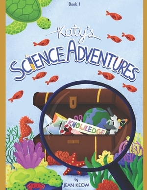 Katy's SCIENCE ADVENTURES: Book 1 by Jean Keow