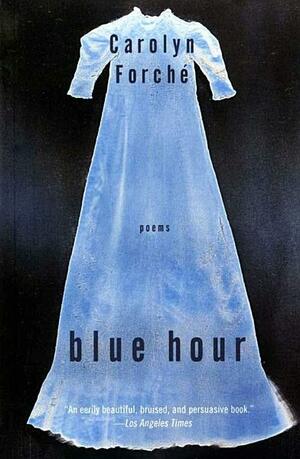 Blue Hour: Poems by Carolyn Forché