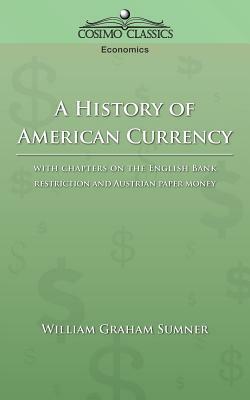 A History of American Currency by William Graham Sumner