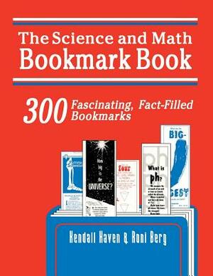 Science and Math Bookmark Book: 300 Fascinating, Fact-Filled Bookmarks by Kendall Haven, Roni Berg