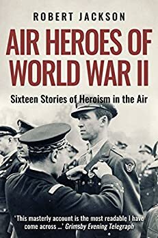 Air Heroes of World War Two by Robert Jackson