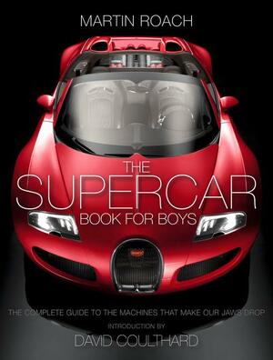 The Supercar Book: The Complete Guide to the Machines that Make Our Jaws Drop by Martin Roach