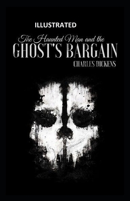 The Haunted Man and the Ghost's Bargain Illustrated by Charles Dickens