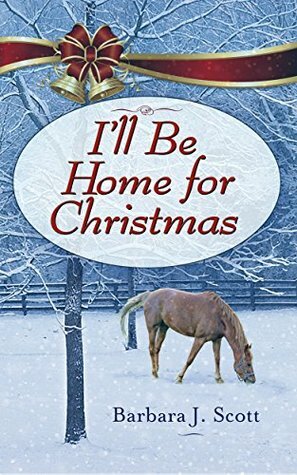 I'll Be Home for Christmas by Barbara J. Scott