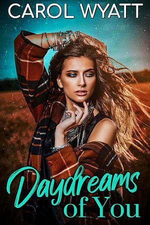 Daydreams of You by Carol Wyatt, Carol Wyatt