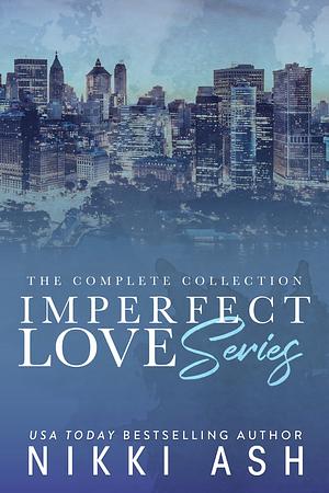 Imperfect Love Series: The Complete Collection by Nikki Ash