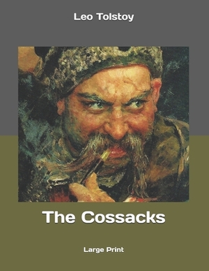 The Cossacks: Large Print by Leo Tolstoy