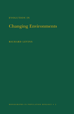 Evolution in Changing Environments: Some Theoretical Explorations. (Mpb-2) by Richard Levins