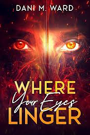 Where Your Eyes Linger by Dani M. Ward