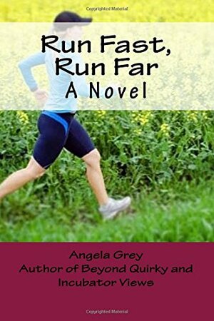 Run Fast, Run Far by Angela Grey