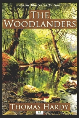 The Woodlanders - Classic Illustrated Edition by Thomas Hardy