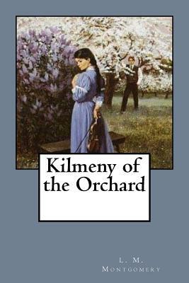 Kilmeny of the Orchard by L.M. Montgomery