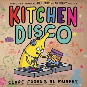 Kitchen Disco by Al Murphy, Clare Foges