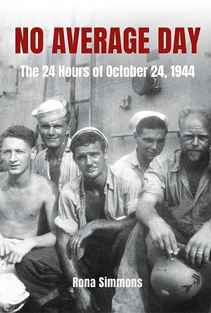 No Average Day: The 24 Hours of October 24, 1944 by Rona Simmons