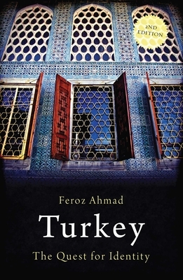 Turkey: The Quest for Identity by Feroz Ahmad