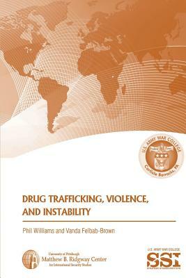 Drug Trafficking, Violence, and Instability by Phil Williams, Vanda Felbab-Brown