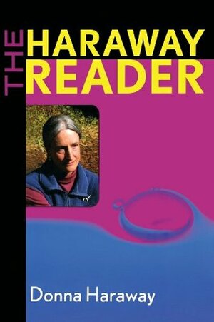 The Haraway Reader by Donna J. Haraway