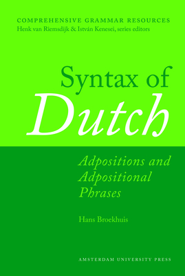 Syntax of Dutch: Adpositions and Adpositional Phrases by Hans Broekhuis