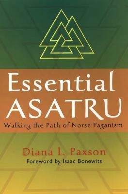 Essential Asatru: Walking the Path of Norse Paganism by Isaac Bonewits, Diana L. Paxson