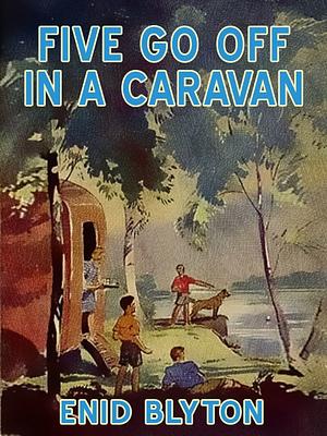 Five Go Off in a Caravan by Enid Blyton