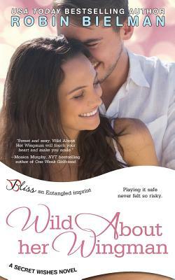 Wild about Her Wingman (a Secret Wishes Novel) by Robin Bielman