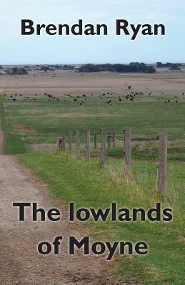 The lowlands of Moyne by Brendan Ryan
