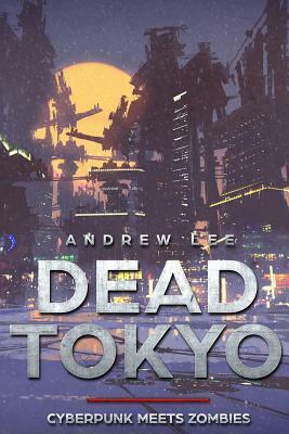 Dead Tokyo: Cyberpunk Meets Zombies by Andrew Lee