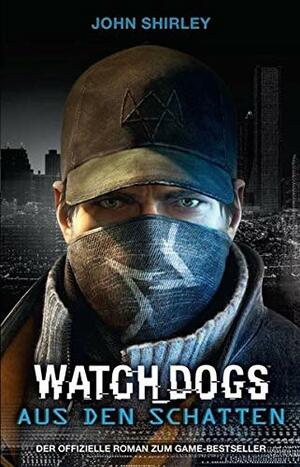 Watch Dogs: Aus den Schatten by John Shirley