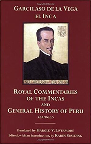 The Royal Commentaries of the Incas and General History of Peru, Abridged by Inca Garcilaso de la Vega, Karen Spalding