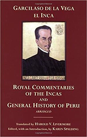 The Royal Commentaries of the Incas and General History of Peru, Abridged by Karen Spalding, Inca Garcilaso de la Vega