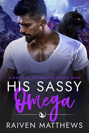 His Sassy Omega by Raiven Matthews