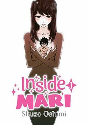 Inside Mari, Volume 1 by Shuzo Oshimi