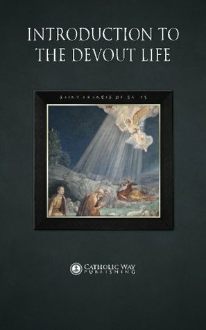 Introduction to the Devout Life by Saint Frances de Sales, Catholic Way Publishing