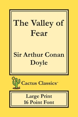 The Valley of Fear (Cactus Classics Large Print): 16 Point Font; Large Text; Large Type by Marc Cactus, Arthur Conan Doyle